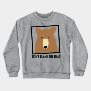 DON'T BLAME THE BEAR #1 Crewneck Sweatshirt